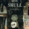 The Skull - A Spooky Illustrated Adventure Story about Friendship and Courage for Kids Ages 6–9 – A Stylish Gothic Gift from the Bestselling Creator of This Is Not My Hat | 9781805135227 The Skull - A Spooky Illustrated Adventure Story about Friendship and Courage for Kids Ages 6–9 – A Stylish Gothic Gift from the Bestselling Creator of This Is Not My Hat | 9781805135227
