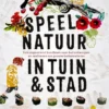 Speelnatuur in tuin & stad - Een inspirerend handboek voor het ontwerpen en realiseren van groene buitenruimtes | 9789048874378 Speelnatuur in tuin & stad - Een inspirerend handboek voor het ontwerpen en realiseren van groene buitenruimtes | 9789048874378