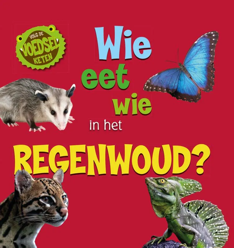 Wie eet wie in het regenwoud? | 9789464390537 Wie eet wie in het regenwoud?