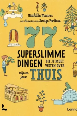 77 superslimme dingen die je moet weten over mijn en jouw thuis