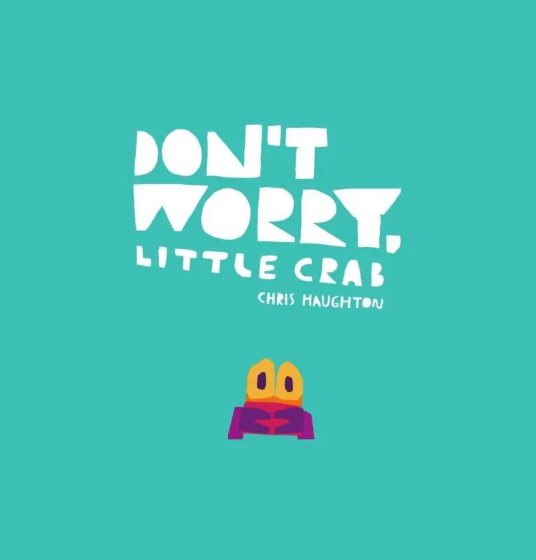 Don't Worry, Little Crab | 9781406385519 Don't Worry, Little Crab