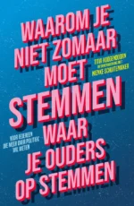 Waarom je niet zomaar moet stemmen waar je ouders op stemmen | 9789036635905