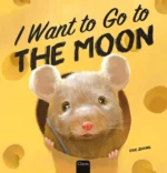 I Want to Go to the Moon | 9798890631138