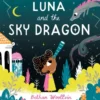 Luna and the Sky Dragon A Stargazing Adventure Story | 9781529502121