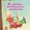 The princess who dreamed of strawberries | 9789081957212