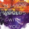 A Million Worlds with You | 9780062286994