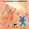 Hockeyhelden en voetbalboeven | 9789026156342