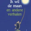Ik wil de maan en andere verhalen | 9789025878153