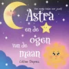 Astra en de ogen van de maan | 9789465091730 Astra en de ogen van de maan | 9789465091730