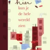 Vanaf hier kun je de hele wereld zien | 9789030507901 Vanaf hier kun je de hele wereld zien | 9789030507901