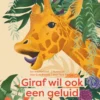 Giraf wil ook een geluid | 9789463832250