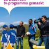 Zo wordt een tv-programma gemaakt | 9789463417655