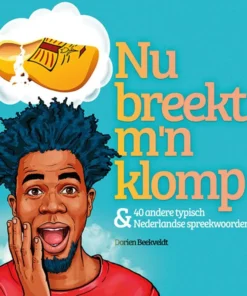 Nu breekt m'n klomp & 40 andere typische Nederlandse spreekwoorden