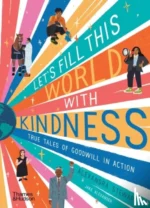 Let's Fill This World with Kindness True Tales of Goodwill in Action | 9780500653081