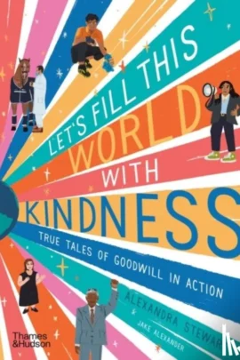 Let's Fill This World with Kindness True Tales of Goodwill in Action