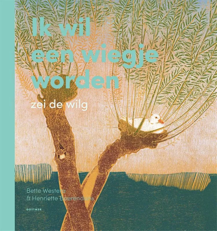 Ik wil een wiegje worden zei de wilg | 9789025775315 Ik wil een wiegje worden zei de wilg