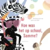 Hoe was het op school, Samme? | 9789047881087 Hoe was het op school, Samme? | 9789047881087